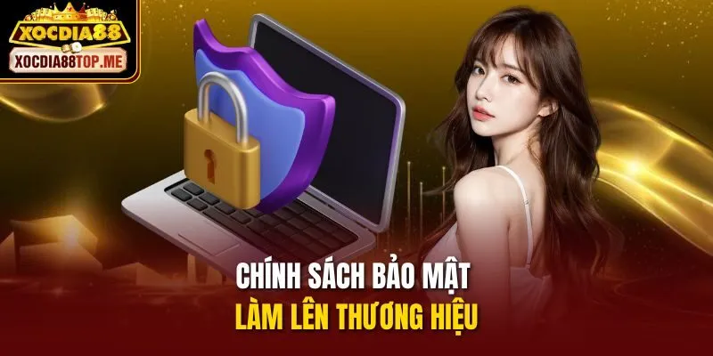 Chính sách bảo mật làm lên thương hiệu