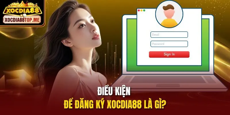 Điều kiện để Đăng ký xocdia88 là gì?