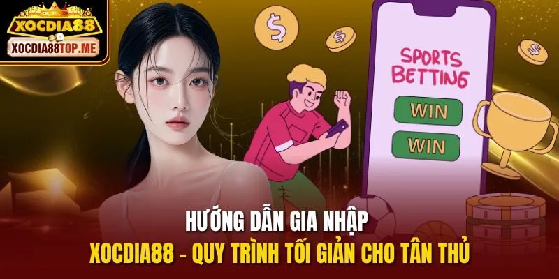 Hướng dẫn gia nhập Xocdia88 - Quy trình tối giản cho tân thủ